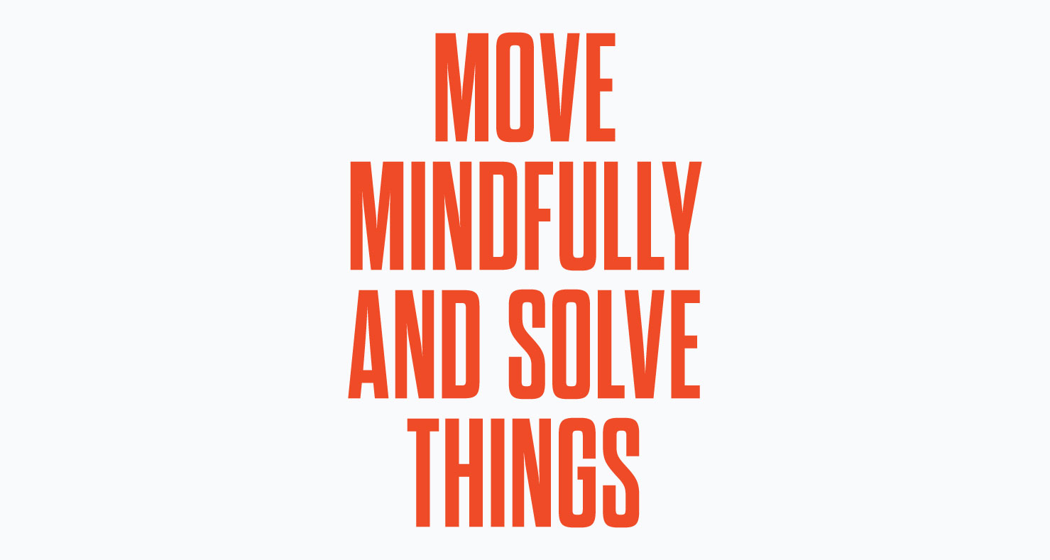 Move Mindfully and Solve Things