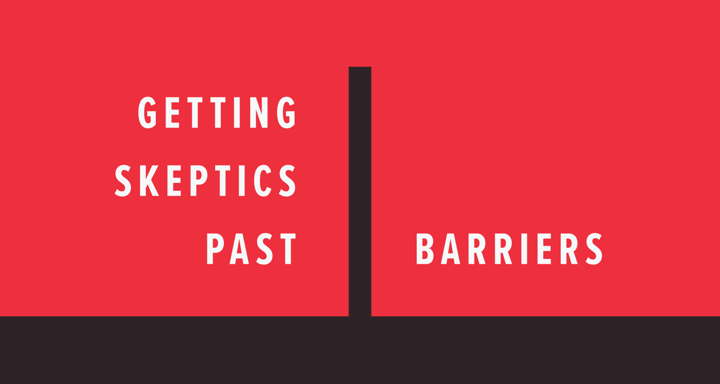 Getting skeptics past barriers