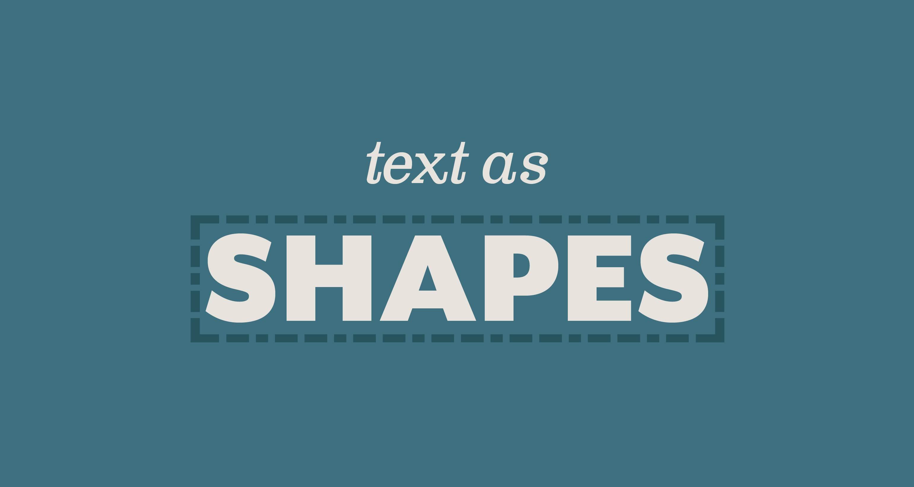 Text as Shapes